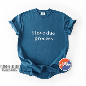 Embroidered I Love Due Process Gender-Neutral Comfort Colors 1717 Shirt