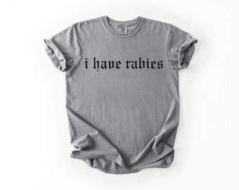 I Have Rabies Gender-Neutral Comfort Colors 1717 Shirt