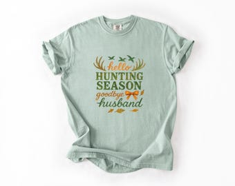 Hello Hunting Season Goodbye Husband Funny Hunter Comfort Colors 1717 Shirt