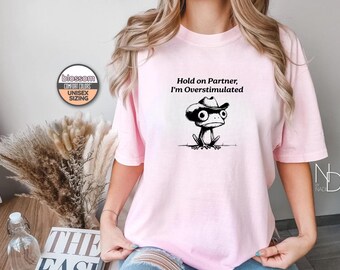Overstimulated Shirt, Hold On Partner I'm Overstimulated, Gender-Neutral Comfort Colors® 1717 Shirt