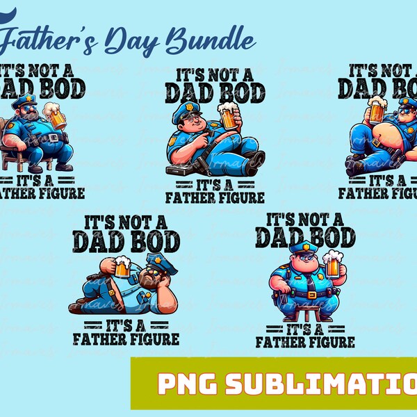 It's Not A Dad Bod PNG Bundle, It's A Father Figure Shirt Design, Police Officer Dad  Shirt, Fatherhood PNG, Father's Day, Instant Download