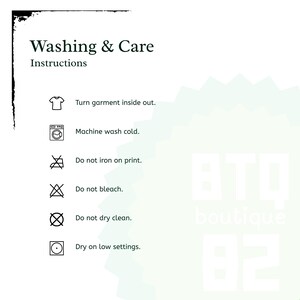 May include: A white informational graphic titled Washing & Care Instructions with black text and icons. It lists six steps: turn garment inside out, machine wash cold, do not iron on print, do not bleach, do not dry clean, and dry on low settings.
