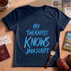 Funny Javascript Shirt, Programmer Gift, Coding Humor Tee, Developer T Shirt, Tech Comfort Colors, Unisex Graphic Tee, My Therapist Knows