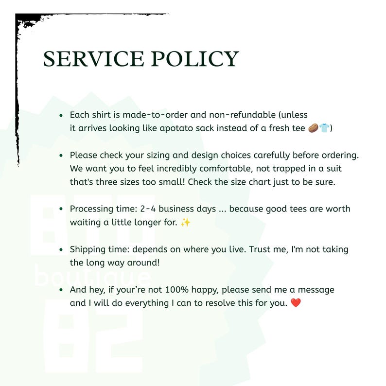 May include: A white informational document titled SERVICE POLICY in black text. It lists five bullet points regarding order processing, sizing, and customer satisfaction, including small icons of a potato, a t-shirt, and a red heart emoji.