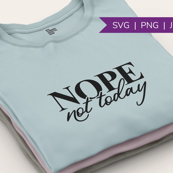 Nope Not Today SVG | T-Shirt | Funny Shirt | Svg Files | Svg Files for Cricut | Svg Cut File | Nope Not Today | Shirt Design | Funny TShirt