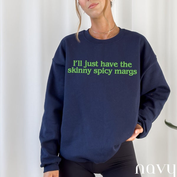 I'll just have the skinny spicy margs Sweatshirt, Funny Margarita Crewneck, Spicy Margarita Lover Gift, Taco Tuesday Pullover, BFFs Gift