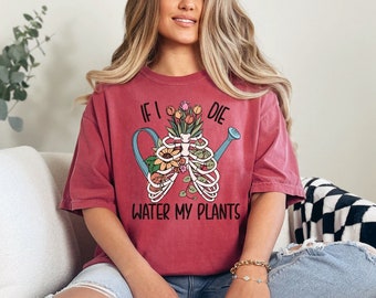 If I die water my plants comfort colors shirt, Skeleton Plant Shirt, Plant lover shirt, Plant mom shirt, Plant Lady Shirt, Funny Plant Shirt