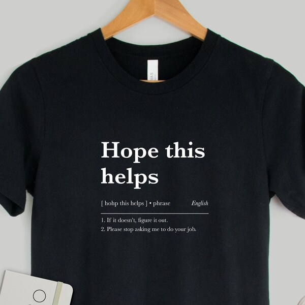 Hope this helps, Email shirts, Work Gifts, Colleague Gift, Definitions t shirt, Funny coworker shirt, Office humour shirt, Sarcastic t shirt