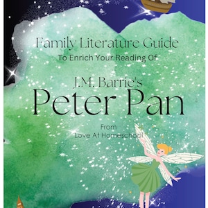 May include: A green and blue watercolour background with stars. The text "Family Literature Guide To Enrich Your Reading Of J.M. Barrie's Peter Pan From Love At Homeschool" is in black text. A fairy with blonde hair and a green dress is flying in the bottom right corner. A pirate ship is flying in the top right corner.