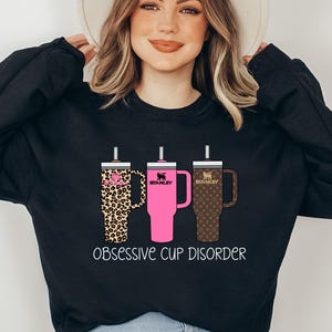 Obsessive Cup Disorder Sweatshirt: Funny Tumbler Lover Tee