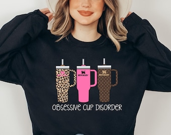 Obsessive Cup Disorder Sweatshirt: Funny Tumbler Lover Tee