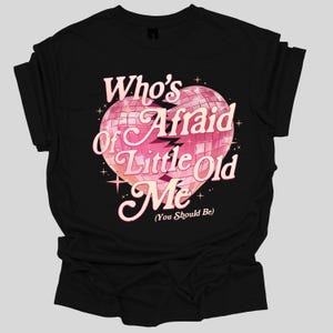 a t - shirt that says who's afraid of a little old me?
