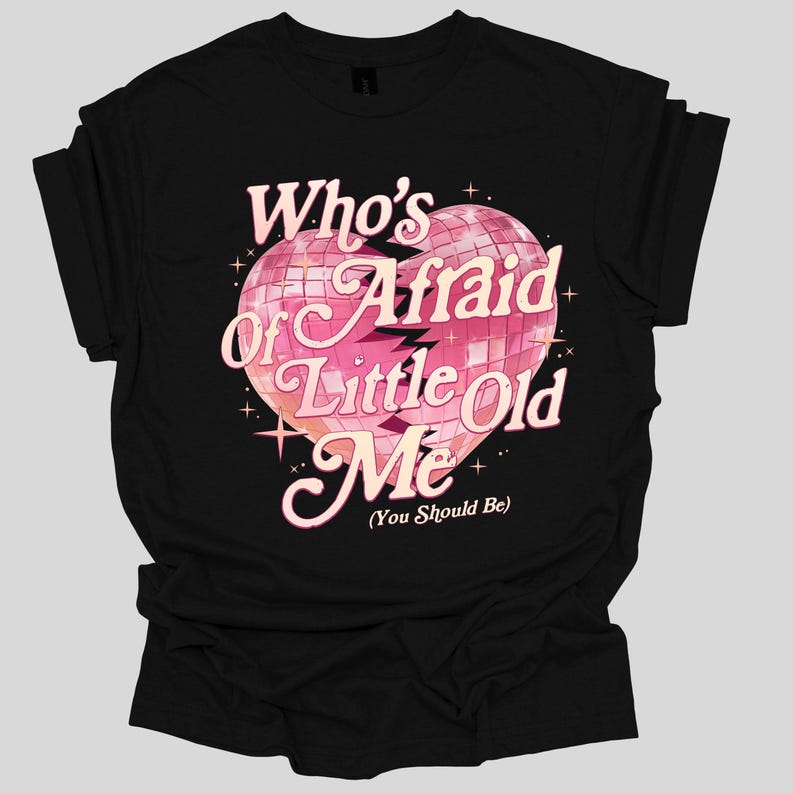 a t - shirt that says who's afraid of a little old me?