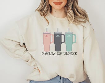 Obsessive Cup Disorder Sweatshirt: Funny Tumbler Lover Hoodie