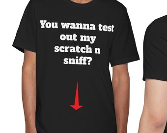 Graphic T-Shirt: You Wanna Test Out My Scratch N Sniff? Gag Gift