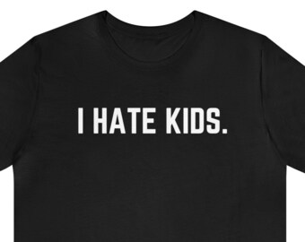 I HATE KIDS Funny Black and White Offensive Unisex Short Sleeve T Shirt