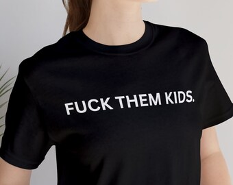 Fuck Them Kids Offensive Funny Black and White Graphic T-shirt