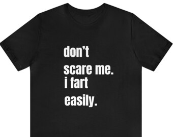 Don't Scare Me I Fart Easily Funny Black T-shirt