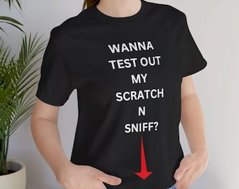 Wanna Test Out My Scratch N Sniff?  Dirty Offensive Black T shirt