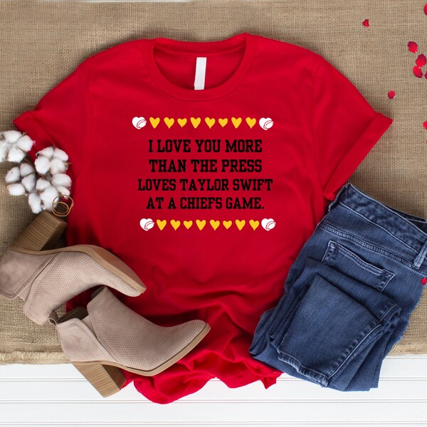 I love you more than the press loves Taylor Swift at a Kansas City Chiefs game. Valentines Day Unisex Tshirt.
