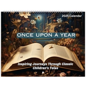 May include: A 2025 calendar with an open book and a whimsical illustration of a fairytale scene. The calendar is titled "Once Upon a Year: Inspiring Journeys Through Classic Children's Tales".