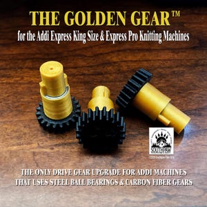 May include: Three golden and black gears for Addi Express knitting machines. The text reads "THE GOLDEN GEAR" and "THE ONLY DRIVE GEAR UPGRADE FOR ADDI MACHINES THAT USES STEEL BALL BEARINGS & CARBON FIBER GEARS."