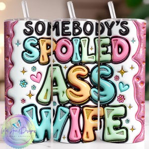 Inflated Cute 3D Tumbler Wrap, Somebodys Spoiled Wife, Sarcastic Sassy, Funny Quote Retro Pink PNG Glitter Coquette Design, Sublimation 20oz