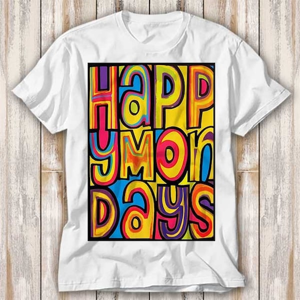 Happy Montags Indie Dance TV Show Madchester 90er Jahre Bez Ryder T Shirt Bestseller Lustiger Film Geschenk Musik Meme Top Tee 4276