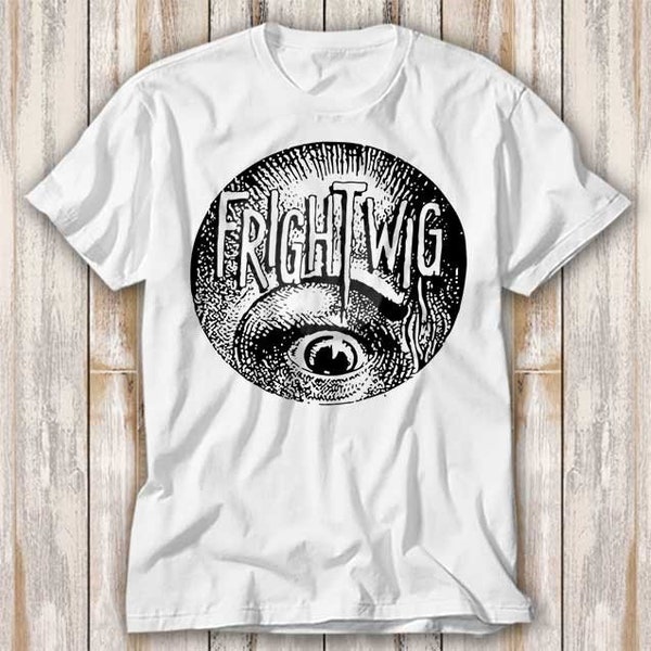 Frightwig American Feminist Punk Rock T Shirt Best Seller Funny Movie Gift Music Meme Top Tee 4006