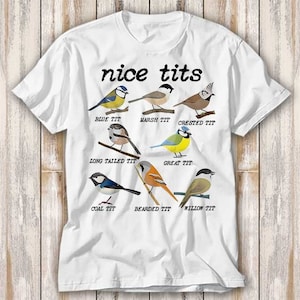 Nice Tits Bird Watch Marsh Blue Crested Willow Tit Birds T Shirt Best Seller Funny Movie Gift Music Meme Top Tee 4190