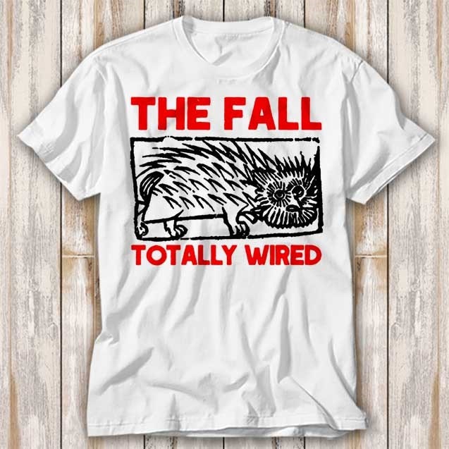 The Fall Totally Wired Band T Shirt Best Seller Funny Movie Gift Music Meme Top Tee 4254