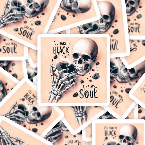 PRE-ORDER!! "I'll take it black like my soul" {Stickers, Vinyl stickers, Coffee, Skeleton, Gothic, Witchy, Skulls, Black like my soul}
