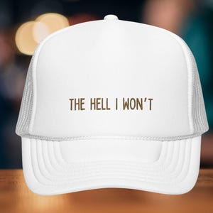Embroidered Trucker Hat: The Hell I Won&#39;t - Empowerment Gift