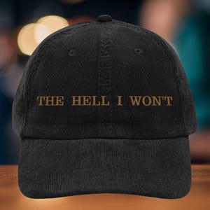 Embroidered Corduroy Ball Cap: &quot;The Hell I Won&#39;t&quot; Slogan