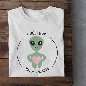 I Believe in Humans Unisex T-Shirt,  Alien Shirt,  UFO tee, Aliens T-shirt, Era, UFOS Cute T-Shirt, Gift, Funny tee,