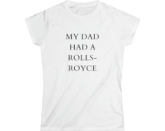 My Dad Had a Rolls-Royce Beckham Tshirt, Viral Shirt, Victoria Beckham, Funny Tee, Women's Softstyle Tee