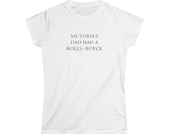 Victoria's Dad Had a Rolls-Royce Beckham Tshirt, Viral Shirt, Victoria Beckham, Funny Tee, Women's Softstyle Tee