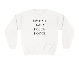 My Dad Had a Rolls-Royce Sweatshirt, Victoria Beckham, Funny Sweatshirt , Unisex NuBlend® Crewneck Sweatshirt, Viral Shirt, Trending