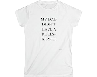 My Dad Didn't Have a Rolls-Royce Beckham Tshirt, Viral Shirt, Victoria Beckham, Funny Tee, Women's Softstyle Tee