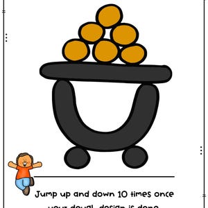 May include: A cartoon image featuring a black cart filled with golden circles, with the text "Make the pot of gold with dough." Below, the text reads "Jump up and down 10 times once your dough design is done."