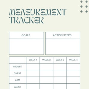 May include: A light green measurement tracker with the title "MEASUREMENT TRACKER" in a stylized font. The tracker includes sections for goals and action steps, along with a table to record weight, chest, arm, waist, hips, thigh, calf, and BMI measurements over four weeks.