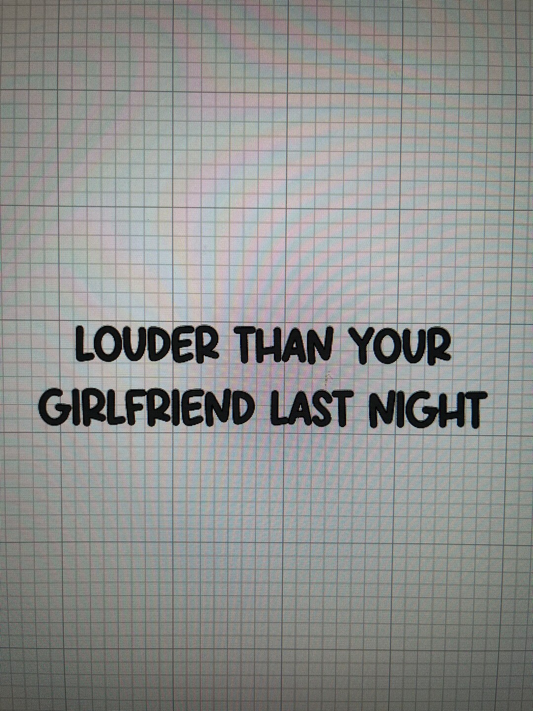 Louder Than Your Girlfriend Last Night Decal Etsy