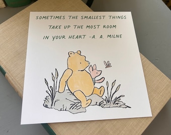 Winnie the Pooh & Piglet Print / “Sometimes the smallest things take up the most room in your heart.” - A.A. Milne
