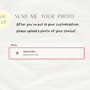 May include: A digital interface instruction graphic featuring the text FINAL STEP, SEND ME YOUR PHOTO, After you've put in your customization, please upload a photo of your choice!, Photo, Upload files, and Select up to 1 file with a plus icon.