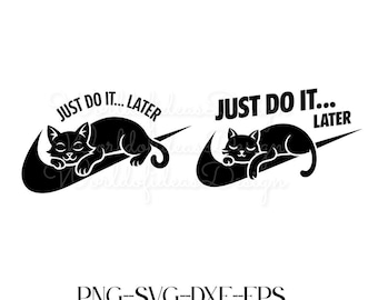 Just Do It Later - Funny Cat SVG & PNG Instant Download,Just Do It,Digital File, Cricut Silhouette, Cut file, Clipart Images,Digital