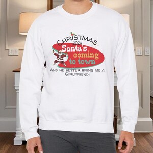 Christmas Santa Sweatshirt, Funny Santa&#39;s coming to town Crewneck, Cute Santa Sweater, Gift for him, Holiday Jumper for single guy.
