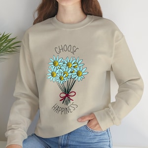 Choose Happiness sweatshirt, Unisex Heavy Blend™ Crewneck Sweatshirt, Bouquet of Daisies.