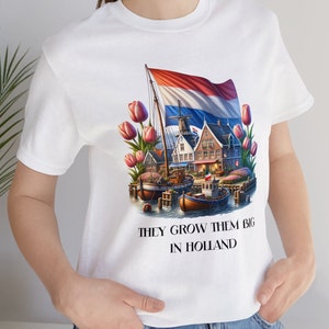 They Grow Them BIG in Holland Unisex Jersey Short Sleeve Tee, Fun Dutch t-shirt, Holland t-shirt, Gift for the Dutchie, Holland gift.