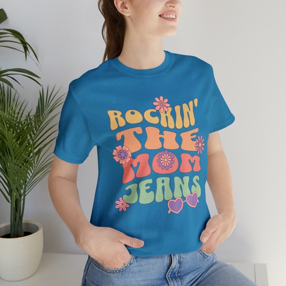Rockin' the Mom Jeans Shirt, Unisex Jersey Short Sleeve Tee