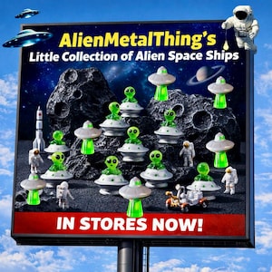 May include: A billboard advertising a collection of alien spaceships. The sign says "AlienMetalThing's Little Collection of Alien Space Ships" and "IN STORES NOW!". The spaceships feature green aliens in silver saucers with green lights.